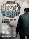 Glasgow's Black Heart (eBook): A City's Life of Crime